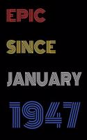 Epic Since January 1947 Notebook Birthday Gift For Women/Men/Boss/Coworkers/Colleagues/Students/Friends.