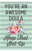 You're an Awesome Doula Keep That Shit Up: Funny Joke Blank Lined Journal Notebook Gift for Doulas Birth Assistant Team Appreciation Thank You