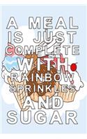 A Meal is just complete with rainbow sprinkles and sugar