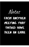 Notes From Another Meeting That Should Have Been An Email: 120 Pages, 6 x 9 size