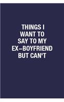Things I Want To Say To My Ex-Boyfriend But Can't