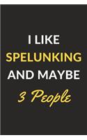 I Like Spelunking And Maybe 3 People