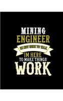 Mining Im Not Here to Talk Im Here to Make Things Work