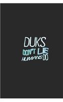Duks don't lie humans do