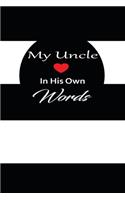 My uncle in his own words: A guided journal to tell me your memories, keepsake questions.This is a great gift to Dad, grandpa, granddad, father and uncle from family members, 