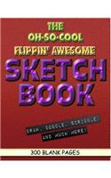 The Oh-So-Cool Flippin' Awesome Sketch Book