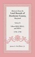 Abstracts from the Land Records of Dorchester County, Maryland, Volume K