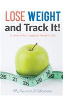 Lose Weight, and Track It! A Journal for Logging Weight Loss