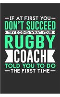 If At First You Don't Succeed Try Doing What Your Rugby Coach Told You To Do The First Time: Weekly 100 page 6 x9 Dated Calendar Planner and Notebook For 2019-2020 Academic Year