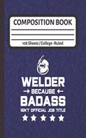 Welder Because Badass Isn't Official Job Title