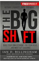 Big Shift: Build your own economy, fire your boss...and walk out laughing!