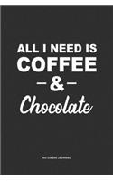 All I Need Is Coffee & Chocolate: A 6 x 9 Inch Journal Diary Notebook With A Bold Text Font Slogan On A Matte Cover and 120 Blank Lined Pages