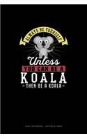 Always Be Yourself Unless You Can Be A Koala Then Be A Koala: Dual Notebook - Dotted & Lined(147 Dual Notebook - Dotted & Lined)