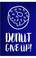 Chalkboard Journal - Donut Give Up! (Blue): 100 page 6" x 9" Ruled Notebook: Inspirational Journal, Blank Notebook, Blank Journal, Lined Notebook, Blank Diary