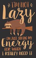 I'm Not Lazy I'm Just Saving My Energy For When I Really Need It