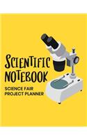 Scientific Notebook: Science Fair Project Planner: Journal and Laboratory Logbook for Students - Organizational Tool for Project Proposal, Planning, Research, Observatio(4 Science Fair Project Planner)