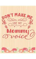 Don't Make Me Use My Mommy Voice