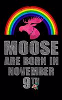 Moose Are Born In November 9th: Women Moose Lover Gift - Moose Birthday Girl Journal Notebooks Diary Birthday Present For Girl