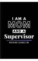 I Am A Mom And A Supervisor Nothing Scares Me: Funny Appreciation Journal Gift For Her Softback Writing Book Notebook (6" x 9") 120 Lined Pages