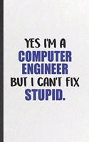 Yes I'm a Computer Engineer but I Can't Fix Stupid