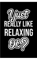 I Just Really Like Relaxing Ok?