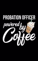 Probation Officer Powered by Coffee: Christmas Gift for Probation Officer - Funny Probation Officer Journal - Best 2019 Christmas Present Lined Journal - 6x9inch 120 pages