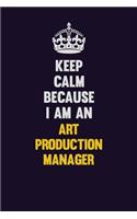 Keep Calm Because I Am An Art production manager: Motivational and inspirational career blank lined gift notebook with matte finish