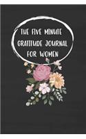 The Five Minute Gratitude Journal For Women: 3 Thinks I'm Grateful for Today Writing Cultivating Attitude of Gratitude I am Thankful For Kindness Daily Journal with Prompts Practice Mindfulness