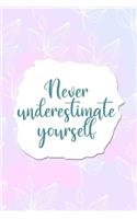 Never Underestimate Yourself: All Purpose 6x9 Blank Lined Notebook Journal Way Better Than A Card Trendy Unique Gift Pink Rainbow Texture Self Care