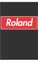 Roland: Roland Planner Calendar Notebook Journal, Personal Named Firstname Or Surname For Someone Called Roland For Christmas Or Birthdays This Makes The Pe