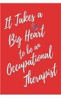 It Takes a Big Heart to be an Occupational Therapist: Occupational Therapy Journal For Gift - Red Notebook For Men Women - Ruled Writing Diary - 6x9 100 pages