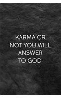 Karma Or Not You Will Answer To God