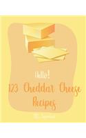 Hello! 123 Cheddar Cheese Recipes