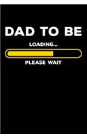 Dad To Be - Loading Please Wait: 120 Pages I 6x9 I Monthly Planner I Expecting Dad & Fathers Day Gifts