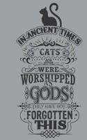 In ancient times cats were worshipped as gods they have hot forgotten this: Notebook Blank Lined 6 x 9 inch @ 100 pages