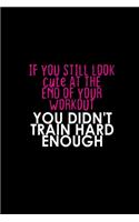 If You Still Look Cute At The End Of Your Workout. You Didn't Train Hard Enough: Hangman Puzzles Mini Game Clever Kids 110 Lined Pages 6 X 9 In 15.24 X 22.86 Cm Single Player Funny Great Gift