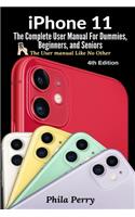 iPhone 11: The Complete User Manual For Dummies, Beginners, and Seniors (The User Manual like No Other)(4 The User Manual Like No Other)
