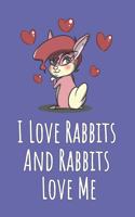 I Love Rabbits And Rabbits Love Me