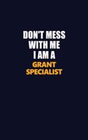Don't Mess With Me I Am A Grant Specialist: Career journal, notebook and writing journal for encouraging men, women and kids. A framework for building your career.