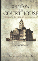 IN THE SHADOW OF THE COURTHOUSE Memoir of the 1940s Written as a Novel