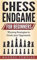 Chess for Beginners: Winning Strategies to Crush Your Opponents (Chess Endgame)