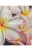 My Prayer Journal: Pink and White Flower Themed My Prayer Journal 100 Pages Measuring 8 X 10