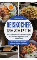 Reiskocher Rezepte: Die besten Reiskocher Rezepte für ernährungsbewusste Menschen. Inklusive ausführlicher Einführung für Anfänger.