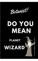 Botanist! Did You Mean Planet Wizard