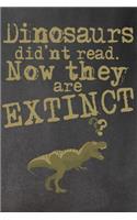 Dinosaurs Didn't Read: Now They are Extinct