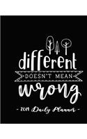 2019 Daily Planner - Different Doesn't Mean Wrong