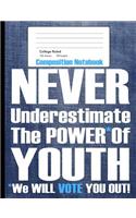 Never Underestimate The Power of Youth Composition Notebook