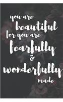 You Are Beautiful for You Are Fearfully & Wonderfully Made