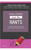 Just for Rants Journal Notebook: Perfect for General Ranting, Pet Peeves, Disgusts & Rages of All Kinds. Journal about Politics, Religion, Money, Work, the Boss, and More