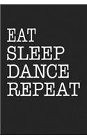 Eat Sleep Dance Repeat: A 6x9 Inch Matte Softcover Journal Notebook with 120 Blank Lined Pages